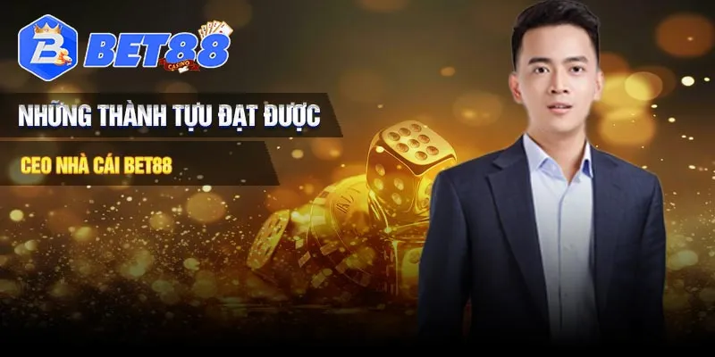 Những thành tựu CEO nhà cái BET88 đã đạt được