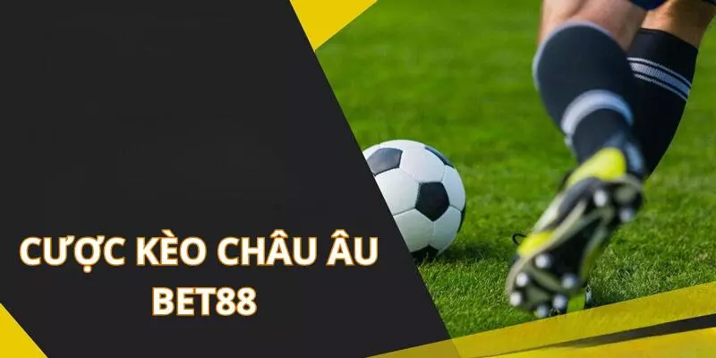 Hướng dẫn cược kèo bóng đá châu Âu tại nhà cái BET88