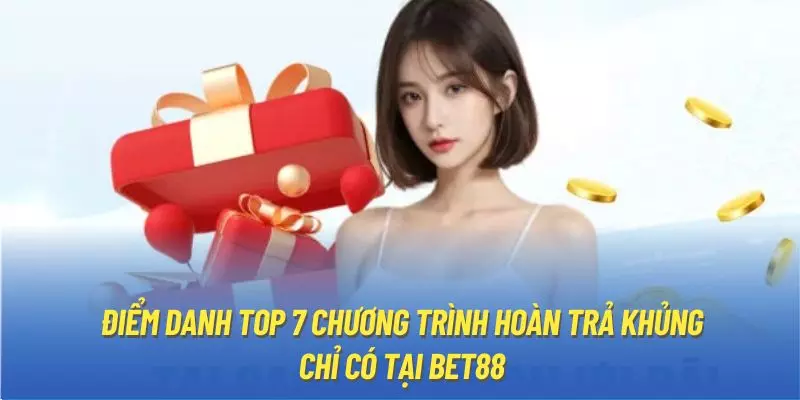 Điểm danh top 7 chương trình hoàn trả khủng chỉ có tại BET88