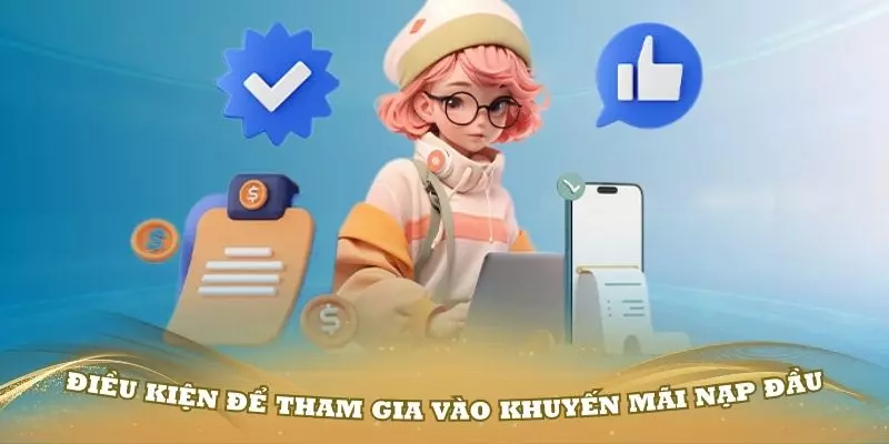 Một số điều kiện để tham gia vào khuyến mãi nạp đầu nhà cái