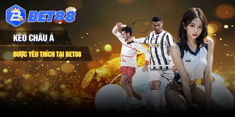 Kèo châu Á được yêu thích tại thể thao Bet88