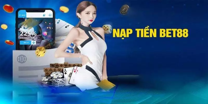 Hướng Dẫn Nạp Tiền BET88 Đơn Giản, Chi Tiết Từ A - Z 2024