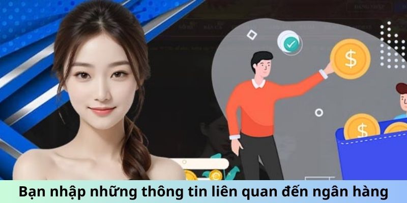 Bạn nhập những thông tin quan trọng liên quan đến ngân hàng