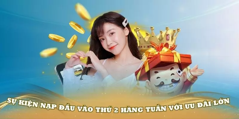 Sự kiện nạp đầu vào thứ 2 hàng tuần với ưu đãi lớn