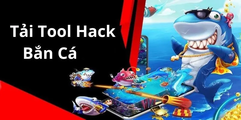 Tải tool hack bắn cá ngay để tăng cơ hội chiến thắng