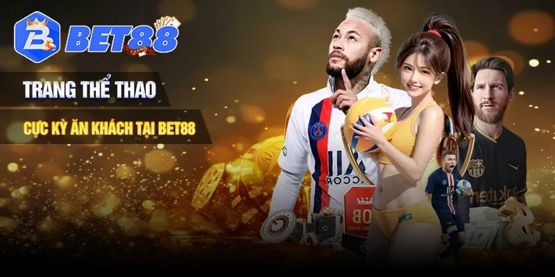 Trang thể thao cực ăn khách tại nhà cái Bet88